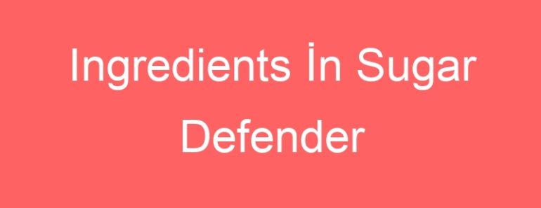 Ingredients İn Sugar Defender