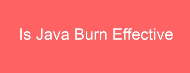 Is Java Burn Effective