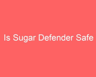 Is Sugar Defender Safe