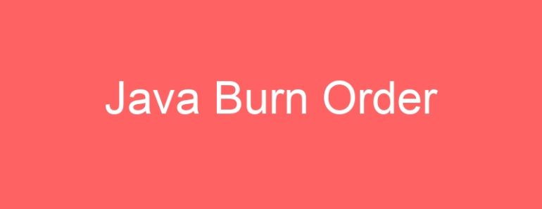 Java Burn Order