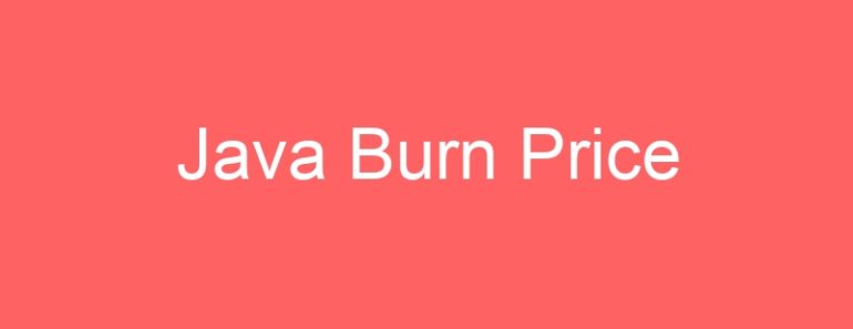 Java Burn Price