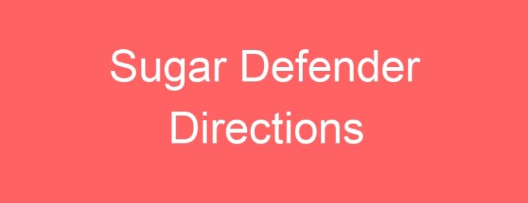 Sugar Defender Directions